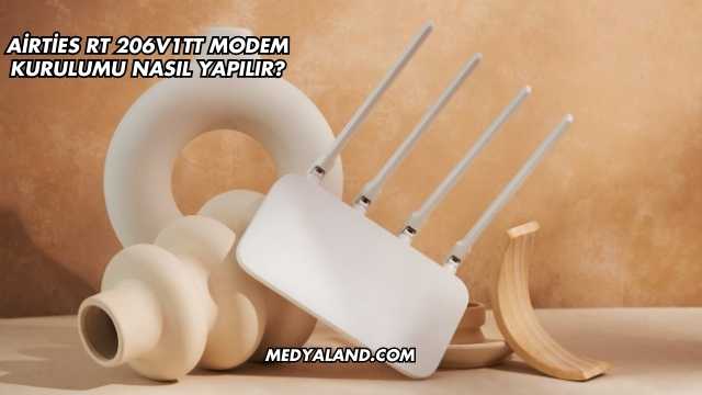 Airties Rt 206V1TT Modem Kurulumu Nasıl Yapılır?