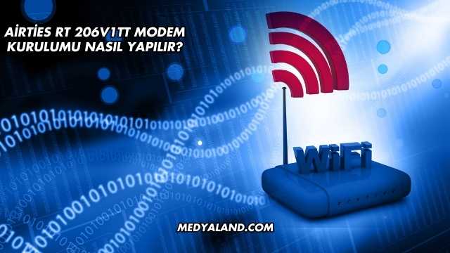 Airties Rt 206V1TT Modem Kurulumu Nasıl Yapılır?