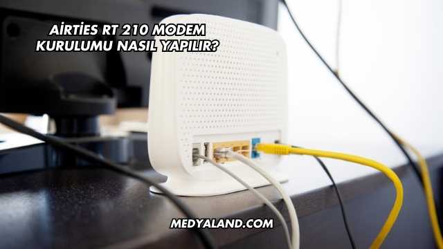 Airties Rt 210 Modem Kurulumu Nasıl Yapılır?