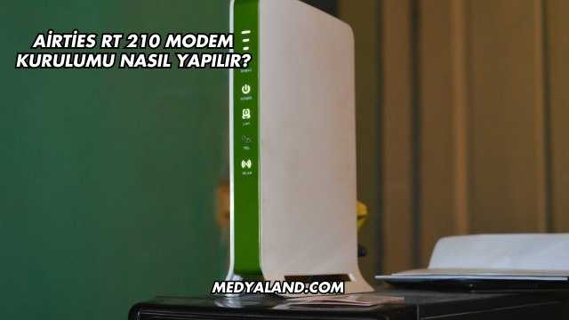 Airties Rt 210 Modem Kurulumu Nasıl Yapılır?