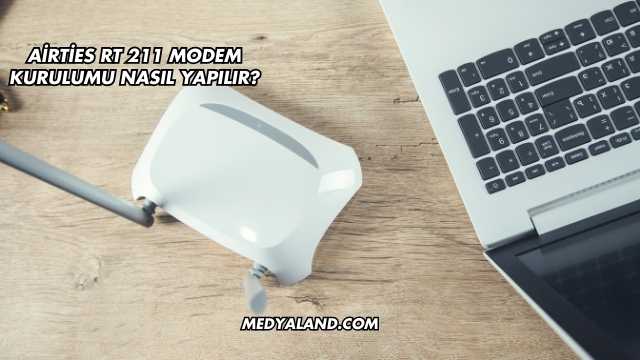 Airties Rt 211 Modem Kurulumu Nasıl Yapılır?