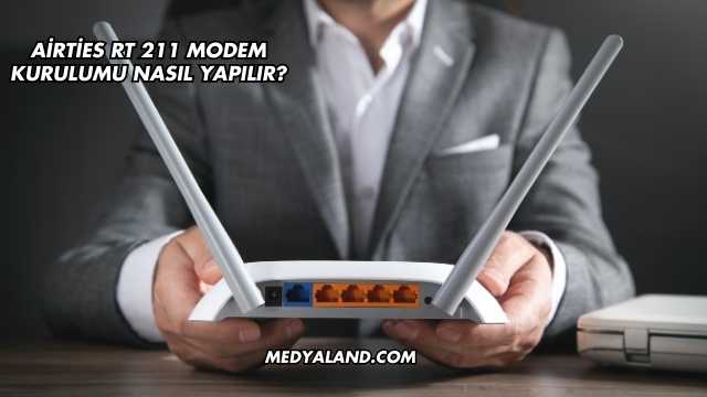 Airties Rt 211 Modem Kurulumu Nasıl Yapılır?