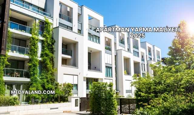 Apartman Yapma Maliyeti 2025