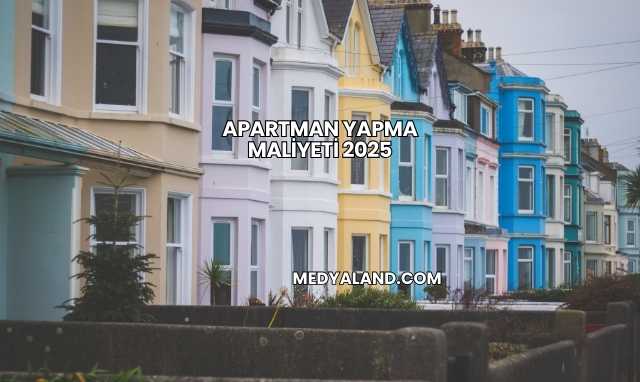 Apartman Yapma Maliyeti 2025
