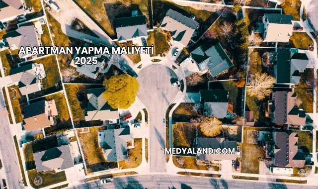 Apartman Yapma Maliyeti 2025