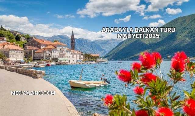 Arabayla Balkan Turu Maliyeti 2025