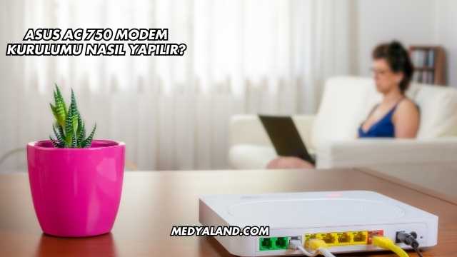Asus Ac 750 Modem Kurulumu Nasıl Yapılır?