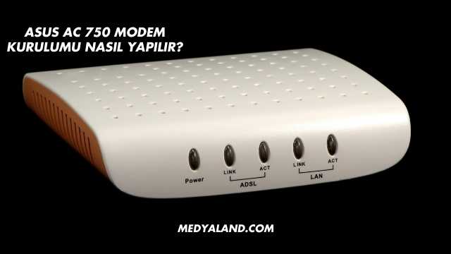 Asus Ac 750 Modem Kurulumu Nasıl Yapılır?