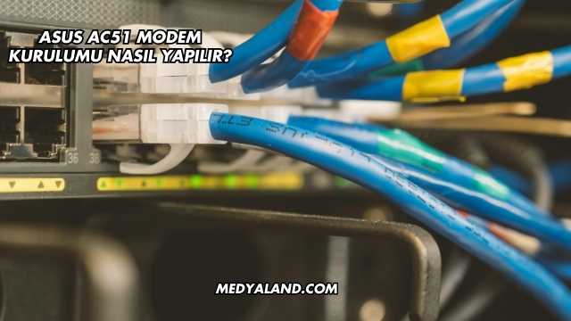 Asus Ac51 Modem Kurulumu Nasıl Yapılır?