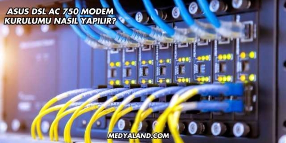 Asus DSL AC 750 Modem Kurulumu Nasıl Yapılır?