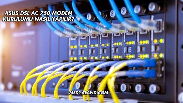 Asus DSL AC 750 Modem Kurulumu Nasıl Yapılır?