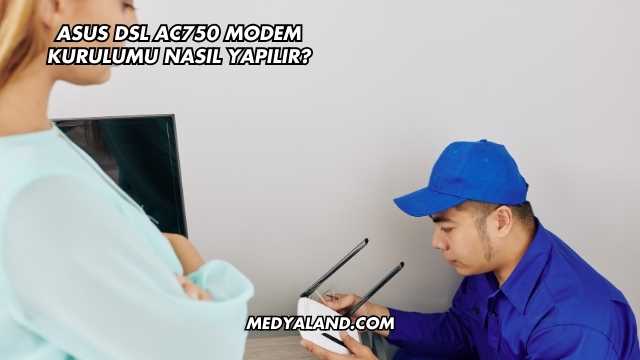 Asus Dsl Ac750 Modem Kurulumu Nasıl Yapılır?