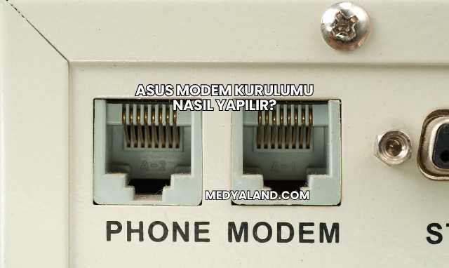Asus Modem Kurulumu Nasıl Yapılır?