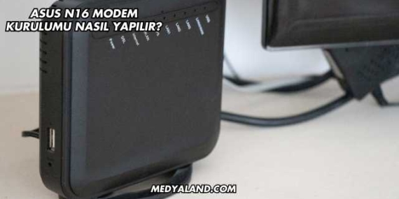 Asus N16 Modem Kurulumu Nasıl Yapılır?