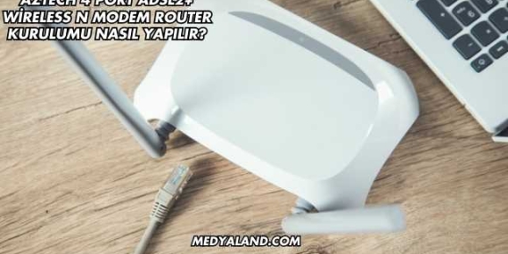 Aztech 4 Port Adsl2+ Wireless N Modem Router Kurulumu Nasıl Yapılır?