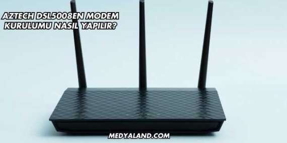Aztech Dsl5008EN Modem Kurulumu Nasıl Yapılır?