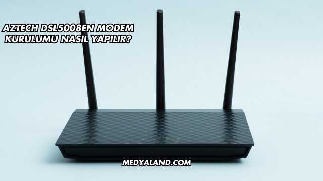 Aztech Dsl5008EN Modem Kurulumu Nasıl Yapılır?