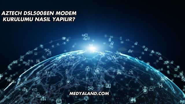 Aztech Dsl5008EN Modem Kurulumu Nasıl Yapılır?