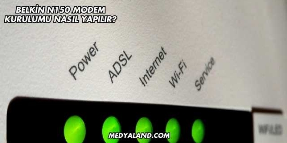 Belkin N150 Modem Kurulumu Nasıl Yapılır?