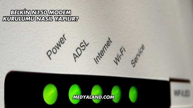 Belkin N150 Modem Kurulumu Nasıl Yapılır?