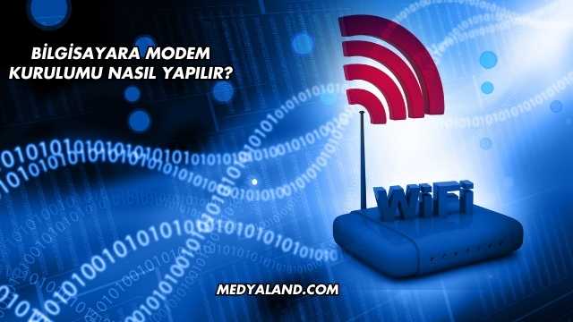 Bilgisayara Modem Kurulumu Nasıl Yapılır?