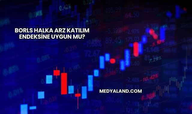 Borls Halka Arz Katılım Endeksine Uygun mu?