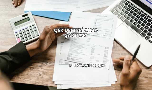 Çek Defteri Alma Şartları