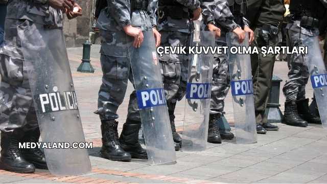 Çevik Kuvvet Olma Şartları