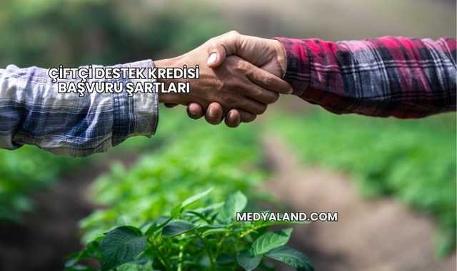 Çiftçi Destek Kredisi Başvuru Şartları