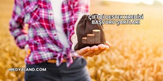 Çiftçi Destek Kredisi Başvuru Şartları