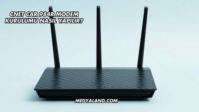 Cnet Car 984R Modem Kurulumu Nasıl Yapılır?