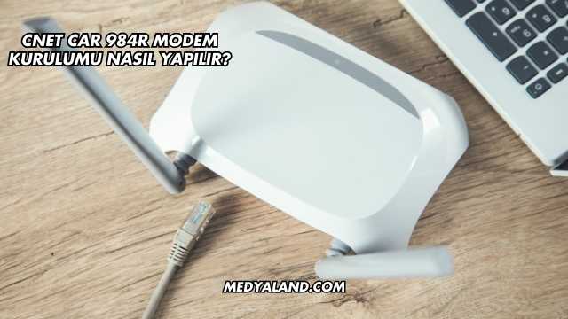 Cnet Car 984R Modem Kurulumu Nasıl Yapılır?