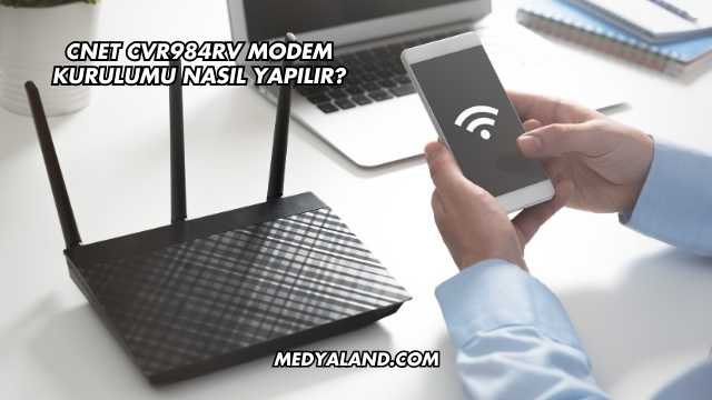 Cnet Cvr984rv Modem Kurulumu Nasıl Yapılır?