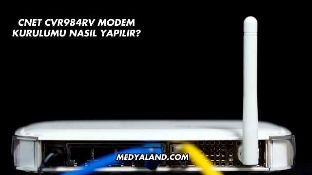 Cnet Cvr984rv Modem Kurulumu Nasıl Yapılır?