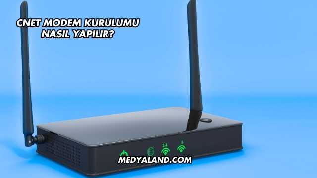 Cnet Modem Kurulumu Nasıl Yapılır?