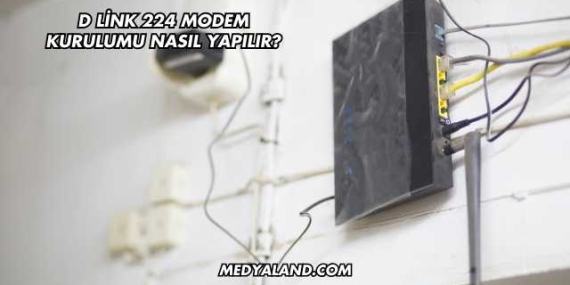 D Link 224 Modem Kurulumu Nasıl Yapılır?