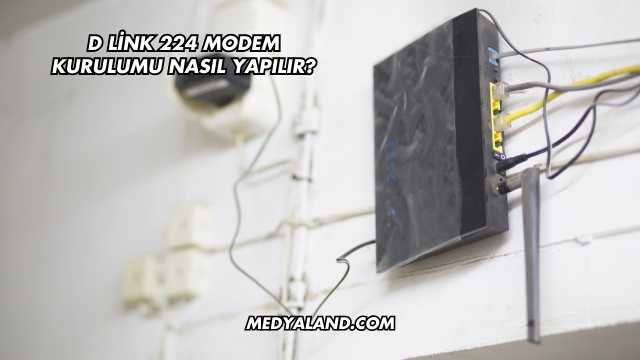 D Link 224 Modem Kurulumu Nasıl Yapılır?