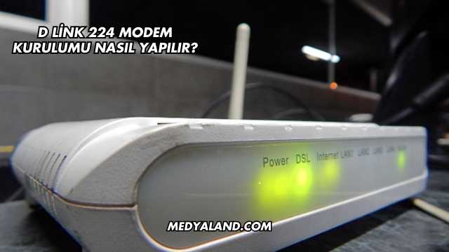 D Link 224 Modem Kurulumu Nasıl Yapılır?