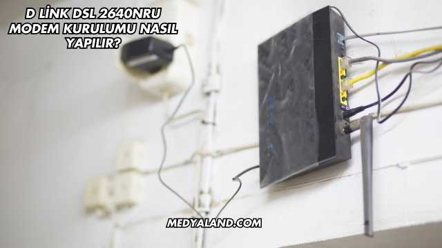 D Link Dsl 2640NRU Modem Kurulumu Nasıl Yapılır?