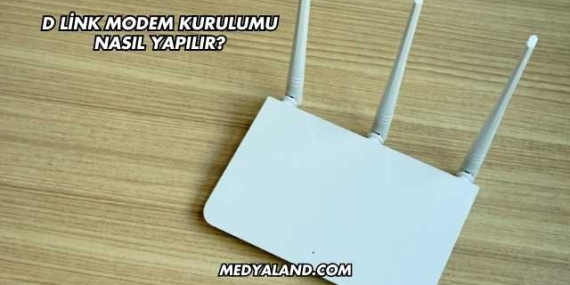 D Link Modem Kurulumu Nasıl Yapılır?