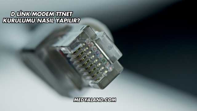 D Link Modem Ttnet Kurulumu Nasıl Yapılır?
