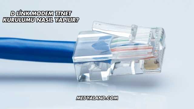 D Link Modem Ttnet Kurulumu Nasıl Yapılır?