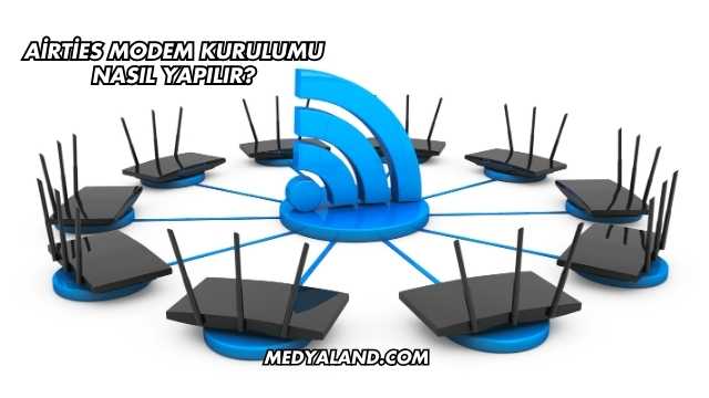 Airties Modem Kurulumu Nasıl Yapılır?