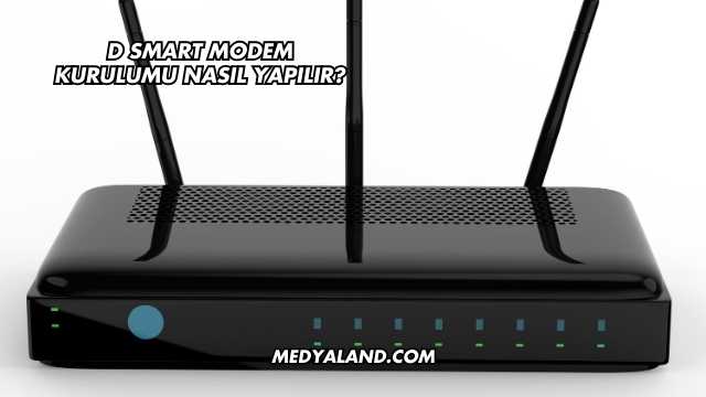 D Smart Modem Kurulumu Nasıl Yapılır?