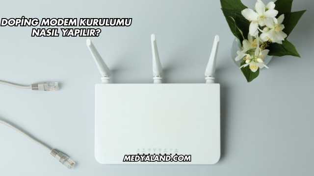 Doping Modem Kurulumu Nasıl Yapılır?