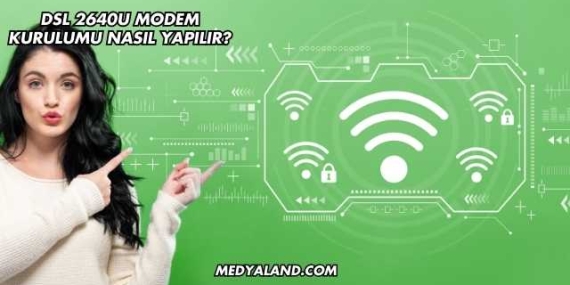 Dsl 2640U Modem Kurulumu Nasıl Yapılır?