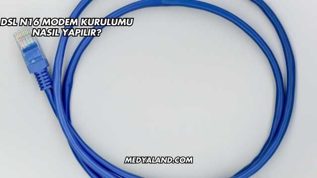 Dsl N16 Modem Kurulumu Nasıl Yapılır?