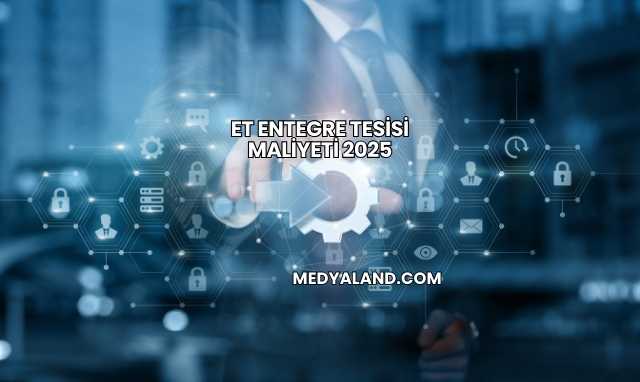 Et Entegre Tesisi Maliyeti 2025