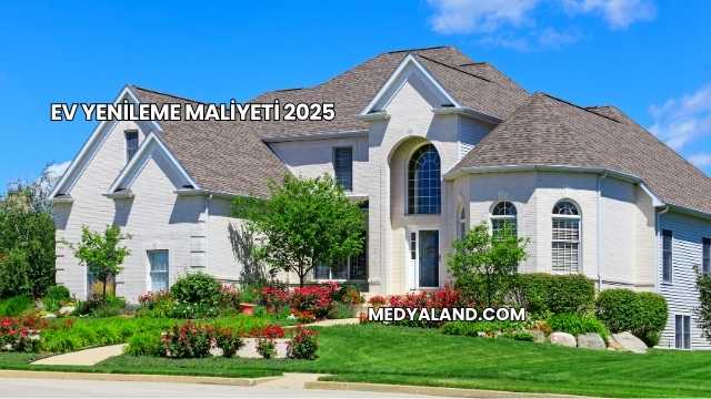 Ev Yenileme Maliyeti 2025