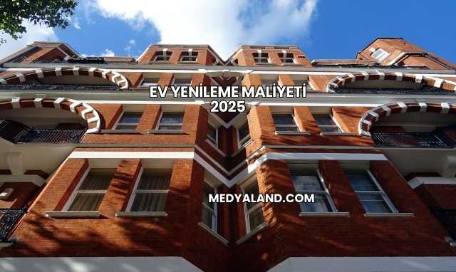 Ev Yenileme Maliyeti 2025